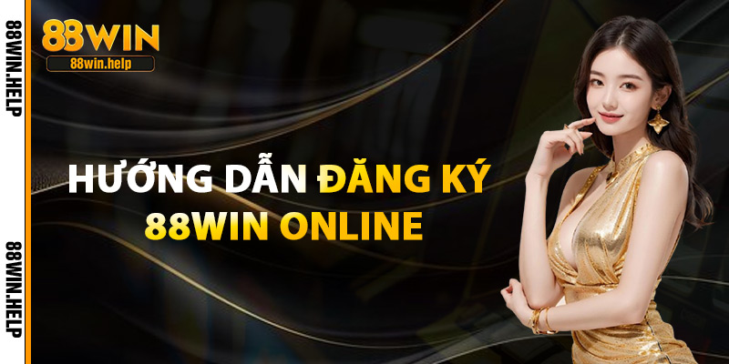 Đăng Ký 88Win – Trải Nghiệm Thế Giới Cá Cược Với 88K Free 3 Hướng Dẫn Đăng Ký 88Win Online