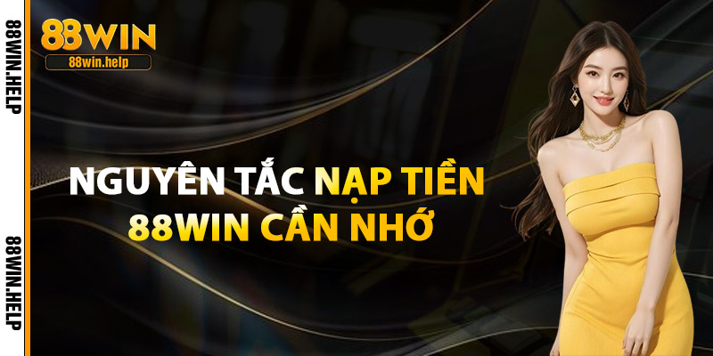 Nạp Tiền 88Win – Trải Nghiệm Giao Dịch Siêu Nhanh 2025 3 Nguyên Tắc Nạp Tiền 88Win Cần Nhớ